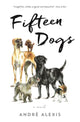 Book cover of: Fifteen Dogs. By: André Alexis