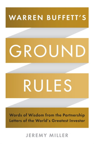 Warren Buffett's Ground Rules, Words of Wisdom from the Partnership Letters of the World's Greatest Investor