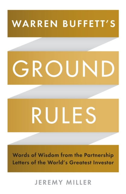Warren Buffett's Ground Rules, Words of Wisdom from the Partnership Letters of the World's Greatest Investor
