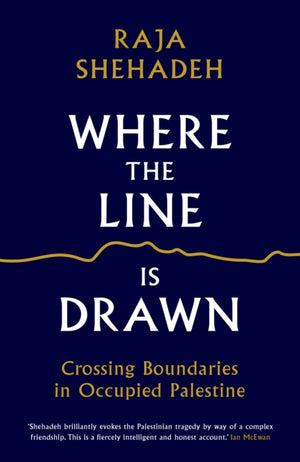 Where the Line is Drawn, Crossing Boundaries in Occupied Palestine