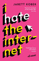 Book cover of: I Hate the Internet. By: Jarett Kobek