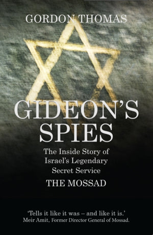 Gideon's Spies, The Inside Story of Israel's Legendary Secret Service The Mossad