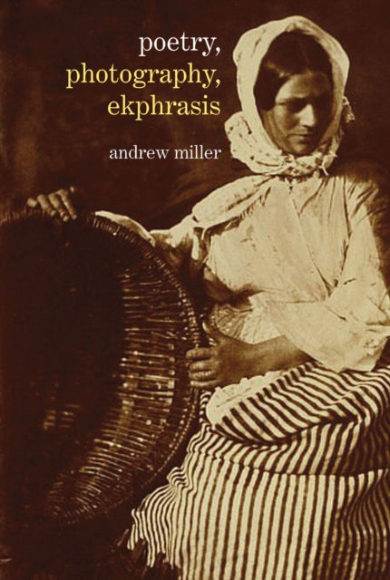 Book cover of: Poetry, Photography, Ekphrasis. By: Andrew Miller