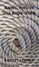 Book cover of: Knots, Splices and Rope-Work (Fully Illustrated)