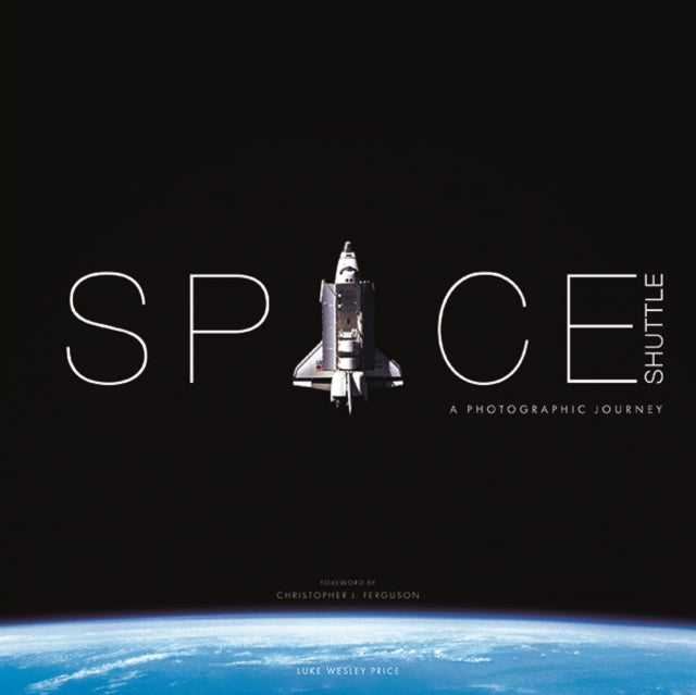 Space Shuttle: A Photographic Journey 9781781454978 Luke Wesley-Price