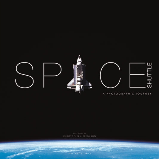 Space Shuttle: A Photographic Journey 9781781454978 Luke Wesley-Price