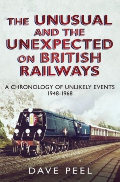 Book cover of: Unusual and the Unexpected on British Railways