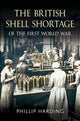 Book cover of: British Shell Shortage of the First World War. By: Phillip Harding