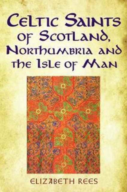 Book cover of: Celtic Saints of Scotland, Northumbria and the Isle of Man. By: Elizabeth Rees