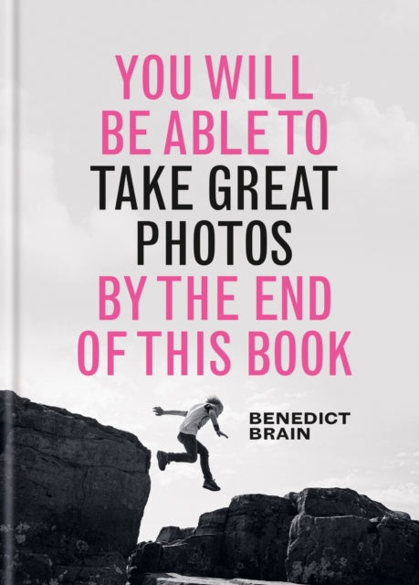 Book cover of: You Will be Able to Take Great Photos by The End of This Book. By: Ben Brain