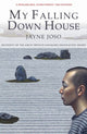 Book cover of: My Falling Down House. By: Jayne Joso
