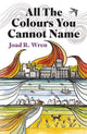 Book cover of: All The Colours You Cannot Name. By: Joad R Wren