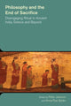 Book cover of: Philosophy and the End of Sacrifice: Disengaging Ritual in Ancient India, Greece and Beyond. By: Peter Jackson