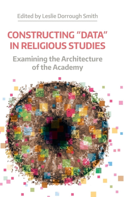 Book cover of: Constructing "Data" in Religious Studies. By: Leslie Dorrough Smith