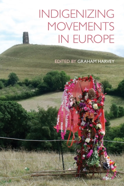 Book cover of: Indigenizing Movements in Europe. By: Graham Harvey