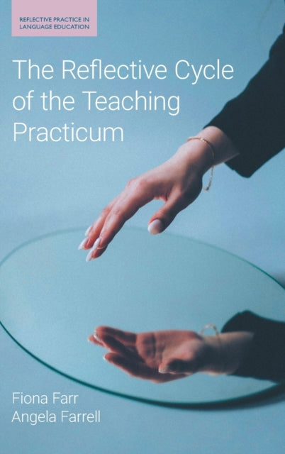 Book cover of: Reflective Cycle of the Teaching Practicum. By: Fiona Farr