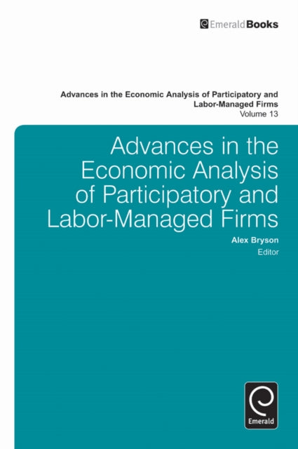 Book cover of: Advances in the Economic Analysis of Participatory and Labor-Managed Firms. By: Alex Bryson