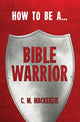 Book cover of: How to be a Bible Warrior. By: Catherine MacKenzie