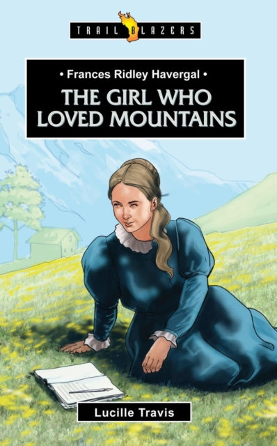 Book cover of: Frances Ridley Havergal: The Girl Who Loved Mountains. By: Lucille Travis