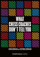 Book cover of: What Chess Coaches Don't Tell You. By: John Doknjas