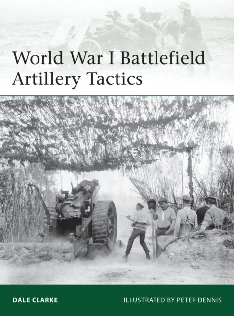 Book cover of: World War I Battlefield Artillery Tactics. By: Dale Clarke