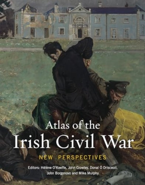 Book cover of: Atlas of the Irish Civil War. By: Hélène O'Keeffe