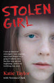 Book cover of: Stolen Girl - I was an innocent schoolgirl. I was targeted, raped and abused by a gang of sadistic men. But that was just the beginning ... this is my terrifying true story. By: Katie Taylor