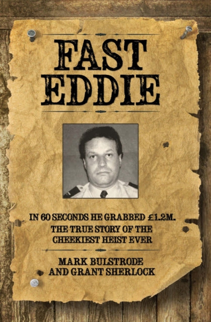 Book cover of: Fast Eddie - In 60 Seconds He Grabbed £1.2 Million. This is the True Story of the Cheekiest Heist Ever