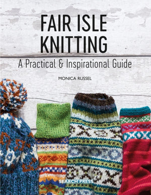 Fair Isle Knitting, A Practical & Inspirational Guide