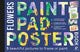 Book cover of: Paint Pad Poster Book: Flowers. By: Search PRESS