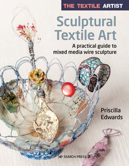 Book cover of: Textile Artist: Sculptural Textile Art. By: Priscilla Edwards