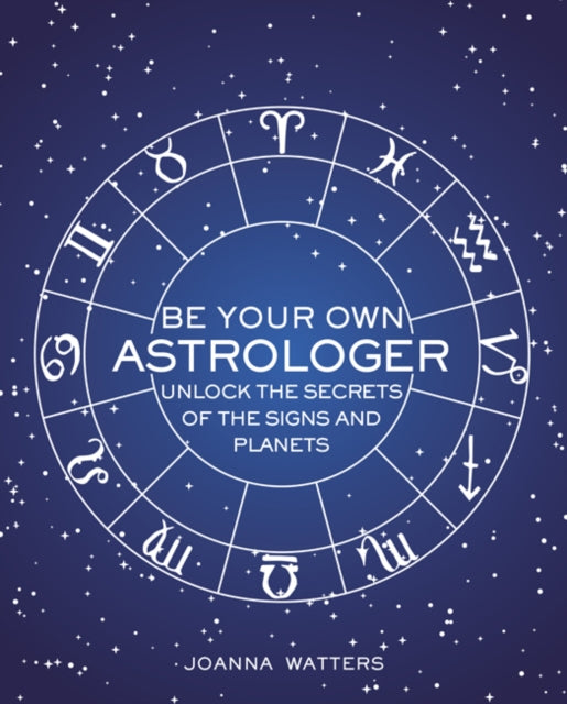 Book cover of: Be Your Own Astrologer. By: Joanna Watters