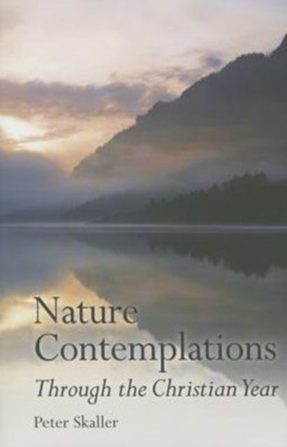 Book cover of: Nature Contemplations Through the Christian Year. By: Peter Skaller