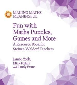 Fun with Maths Puzzles, Games and More, A Resource Book for Steiner-Waldorf Teachers