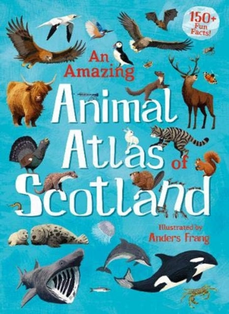 Amazing Animal Atlas of Scotland 9781782506591 Anders Frang