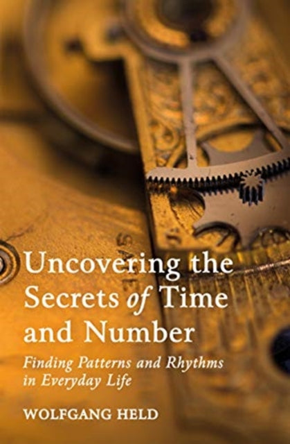 Book cover of: Uncovering the Secrets of Time and Number. By: Wolfgang Held