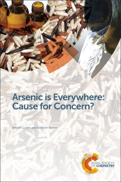Book cover of: Arsenic is Everywhere: Cause for Concern?. By: William R. Cullen