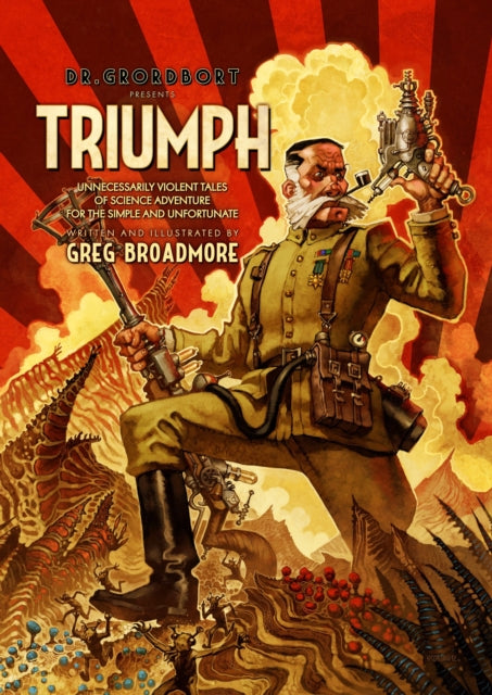 Book cover of: Dr. Grordbort Presents: Triumph. By: Greg Broadmore