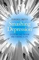 Book cover of: Smashing Depression - Escaping the Prison and Finding a Life. By: Terence Watts