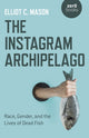 Book cover of: Instagram Archipelago, The. By: Elliot C. Mason