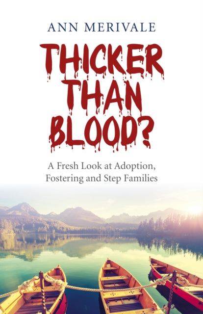 Book cover of: Thicker Than Blood? – A Fresh Look at Adoption, Fostering and Step Families. By: Ann Merivale