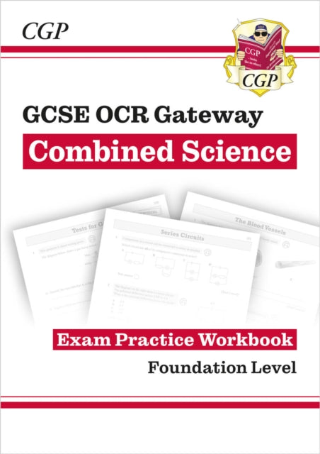 Book cover of: GCSE Combined Science OCR Gateway Exam Practice Workbook - Foundation. By: CGP Books