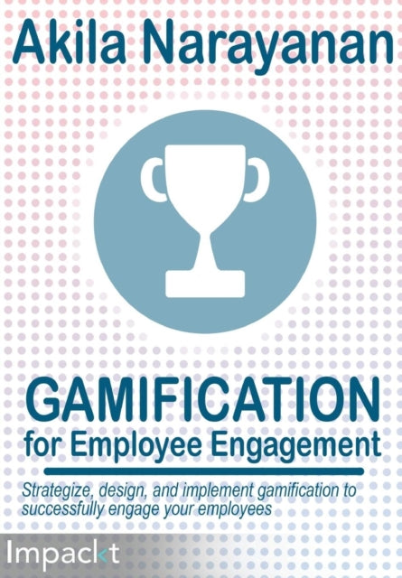 Book cover of: Gamification for Employee Engagement. By: Akila Narayanan