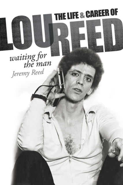 Book cover of: Waiting for the Man: The Life & Career of Lou Reed. By: Jeremy Reed
