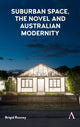 Book cover of: Suburban Space, the Novel and Australian Modernity. By: Brigid Rooney