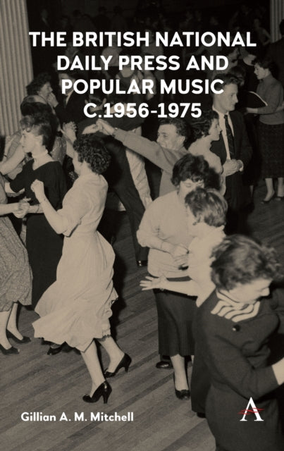 Book cover of: British National Daily Press and Popular Music, c.1956–1975. By: Gillian A. M. Mitchell