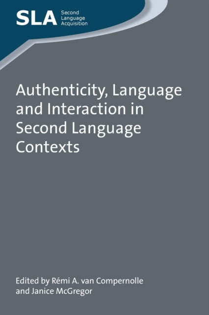 Book cover of: Authenticity, Language and Interaction in Second Language Contexts. By: Rémi A. van Compernolle
