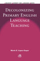 Book cover of: Decolonizing Primary English Language Teaching. By: Mario E. López-Gopar