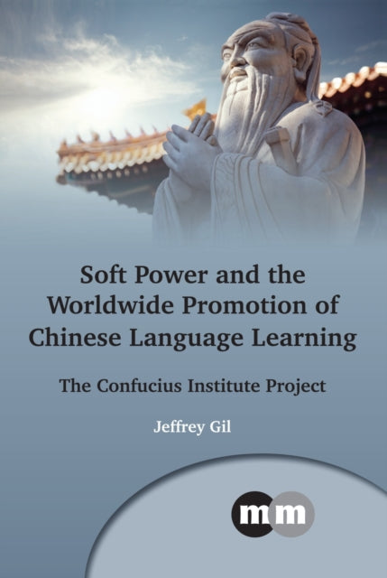 Book cover of: Soft Power and the Worldwide Promotion of Chinese Language Learning. By: Jeffrey Gil