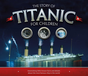 Story of the Titanic for Children, Astonishing little-known facts and details about the most famous ship in the world